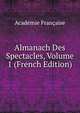Almanach Des Spectacles, Volume 1 (French Edition), Acade?mie franc?aise 