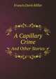 A Capillary Crime. And Other Stories, Francis Davis Millet 