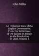 An Historical View of the English Government: From the Settlement of the Saxons in Britain to the Revolution in L688, Volume 3, John Millar 