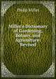 Miller's Dictionary of Gardening, Botany, and Agriculture: Revised, Philip Miller 