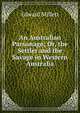 An Australian Parsonage; Or, the Settler and the Savage in Western Australia, Edward Millett 