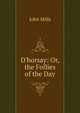 D'horsay: Or, the Follies of the Day, John Mills 