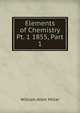 Elements of Chemistry Pt. 1 1855, Part 1, William Allen Miller 