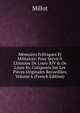 M?moires Politiques Et Militaires: Pour Servir ? L'histoire De Louis XIV & De Louis Xv, Compos?s Sur Les Pi?ces Originales Recueillies, Volume 6 (French Edition), Millot 