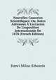 Nouvelles Causeries Scientifiques: Ou, Notes Adress?es ? L'occasion De L'exposition Internationale De 1878 (French Edition), Henri Milne-Edwards 