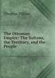 The Ottoman Empire: The Sultans, the Territory, and the People, Thomas Milner 