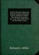 Travels Abroad: Embracing Holland, England, Belgium, France, Sandwich Islands, New Zealand, Australia, &c., with Some Reflections On the Pacific Coast,, Richard L. Miller 