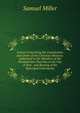 Letters Concerning the Constitution and Order of the Christian Ministry: Addressed to the Members of the Presbyterian Churches in the City of New . and Bearing of the Episcopal Controversy, Miller, Samuel 