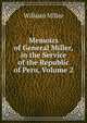 Memoirs of General Miller, in the Service of the Republic of Peru, Volume 2, William Miller 