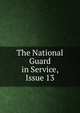 The National Guard in Service, Issue 13, 
