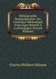 Bibliographie Bourguignonne: Ou, Catalogue M?thodique D'ouvrages Relatifs ? La Bourgogne (French Edition), Charles Philibert Milsand 
