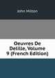 Oeuvres De Delille, Volume 9 (French Edition), Milton John 