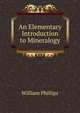 An Elementary Introduction to Mineralogy, William Phillips 