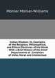 Indian Wisdom: Or, Examples of the Religious, Philosophical, and Ethical Doctrines of the Hinds : With a Brief History of the Chief Departments of . Condition of India, Moral and Intellectual, Monier-Williams Monier 