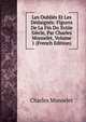 Les Oublies Et Les Dedaignes: Figures De La Fin Du Xviiie Siecle, Par Charles Monselet, Volume 1 (French Edition), Monselet Charles 