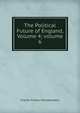 The Political Future of England, Volume 4; volume 6, Montalembert Charles Forbes 