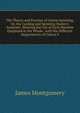 The Theory and Practice of Cotton Spinning, Or, the Carding and Spinning Master's Assistant: Showing the Use of Each Machine Employed in the Whole . with the Different Departments of Cotton S, Montgomery James 