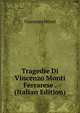 Tragedie Di Vincenzo Monti Ferrarese . (Italian Edition), Vincenzo Monti 