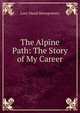 The Alpine Path: The Story of My Career, Lucy Maud Montgomery 