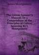 The Cotton Spinner'S Manual; Or a Compendium of the Principles of Cotton Spinning By J. Montgomery., Montgomery James 