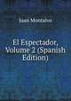 El Espectador, Volume 2 (Spanish Edition), Juan Montalvo 