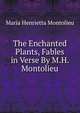 The Enchanted Plants, Fables in Verse By M.H. Montolieu., Maria Henrietta Montolieu 