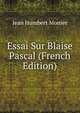 Essai Sur Blaise Pascal (French Edition), Jean Humbert Monier 