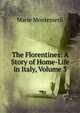 The Florentines: A Story of Home-Life in Italy, Volume 3, Marie Montemerli 