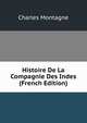 Histoire De La Compagnie Des Indes (French Edition), Charles Montagne 
