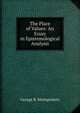 The Place of Values: An Essay in Epistemological Analysis, George R. Montgomery 