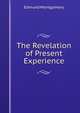 The Revelation of Present Experience, Edmund Montgomery 