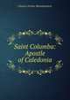 Saint Columba: Apostle of Caledonia, Montalembert Charles Forbes 
