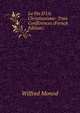 La Fin D'Un Christianisme: Trois ConfErences (French Edition), Wilfred Monod 