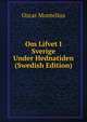 Om Lifvet I Sverige Under Hednatiden (Swedish Edition), Oscar Montelius 