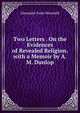 Two Letters . On the Evidences of Revealed Religion. with a Memoir by A.M. Dunlop, Alexander Earle Monteith 