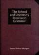 The School and University Eton Latin Grammar, James Roscoe Mongan 
