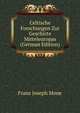 Celtische Forschungen Zur Geschicte Mitteleuropas (German Edition), Franz Joseph Mone 
