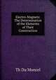 Electro-Magnets: The Determination of the Elements of Their Construction, Th Du Moncel 