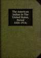 The American Indian In The United States, Period 1850-1914;, 