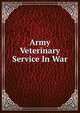 Army Veterinary Service In War, 