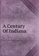 A Century Of Indiana, 