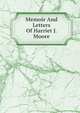 Memoir And Letters Of Harriet J. Moore, 