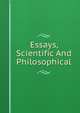 Essays, Scientific And Philosophical, 
