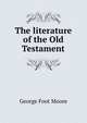 The literature of the Old Testament, George Foot Moore 