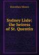 Sydney Lisle: the heiress of St. Quentin, Dorothea Moore 