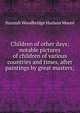 Children of other days; notable pictures of children of various countries and times, after paintings by great masters;, Hannah Woodbridge Hudson Moore 