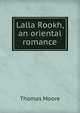 Lalla Rookh, an oriental romance, Thomas Moore 