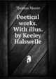 Poetical works. With illus. by Keeley Halswelle, Thomas Moore 