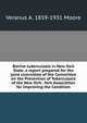 Bovine tuberculosis in New York State, a report prepared for the joint committee of the Committee on the Prevention of Tuberculosis of the New York . York Association for Improving the Condition, Veranus A. 1859-1931 Moore 