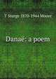 Danae: a poem, T Sturge 1870-1944 Moore 